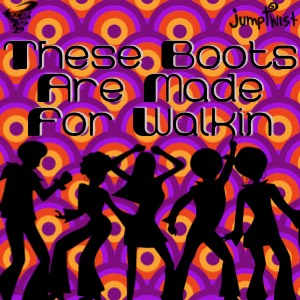 These Boots Are Made For Walkin'