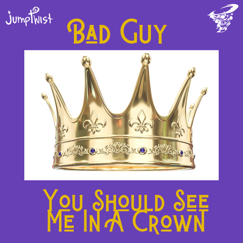 Bad Guy- You Should See Me In A Crown