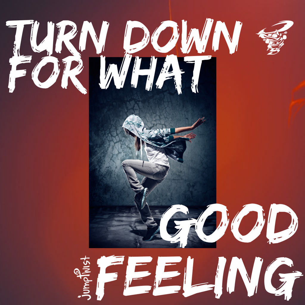 Turn Down For What Good Feeling Jumptwist Electronic Gymnastics Turn down for what good feeling jumptwist electronic gymnastics