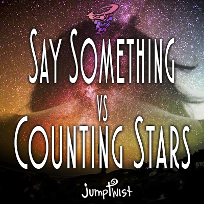 Say Something vs. Counting Stars